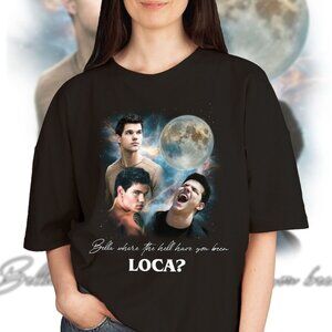 Bella Where The Hell Have You Been Loca T-Shirt Twilight Meme Graphic Tee 139